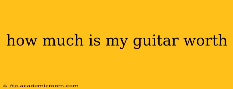 how much is my guitar worth