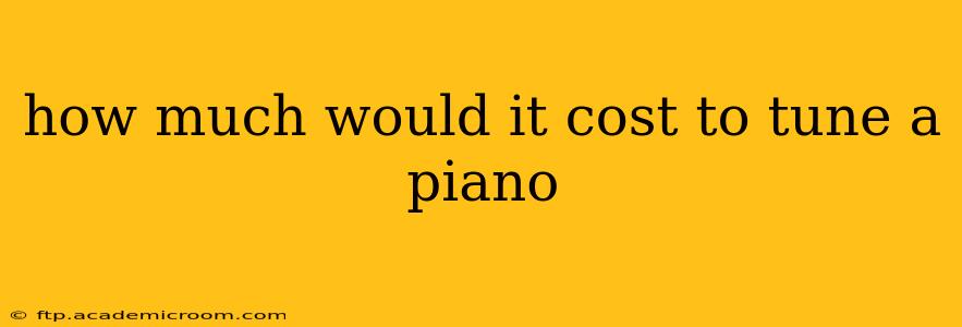 how much would it cost to tune a piano