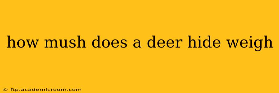 how mush does a deer hide weigh