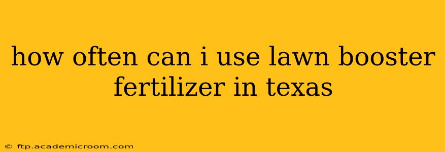 how often can i use lawn booster fertilizer in texas