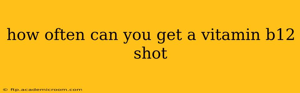 how often can you get a vitamin b12 shot