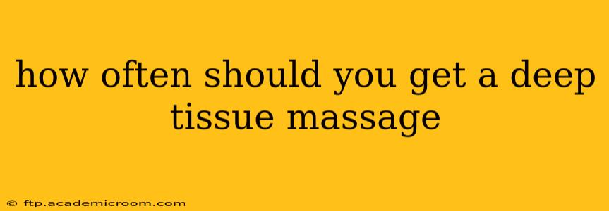 how often should you get a deep tissue massage