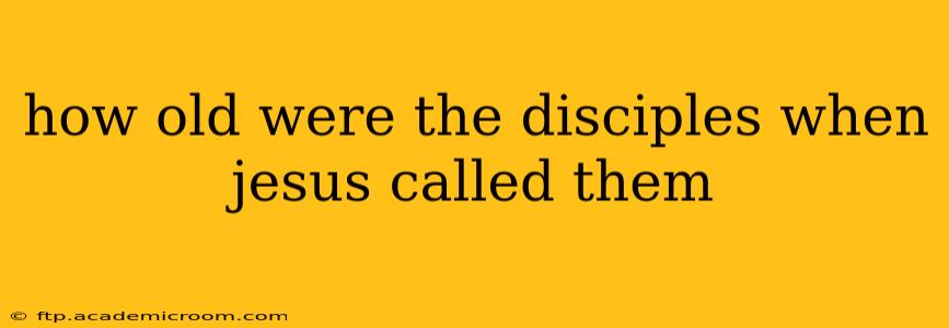 how old were the disciples when jesus called them