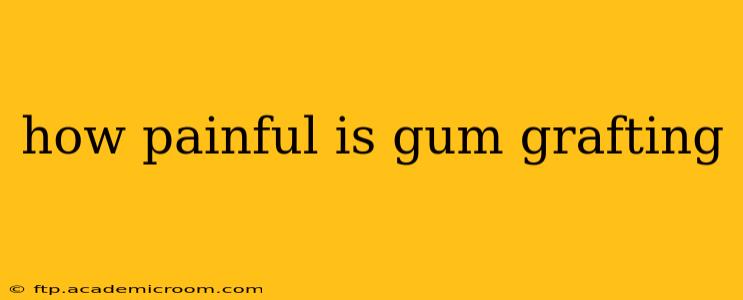 how painful is gum grafting