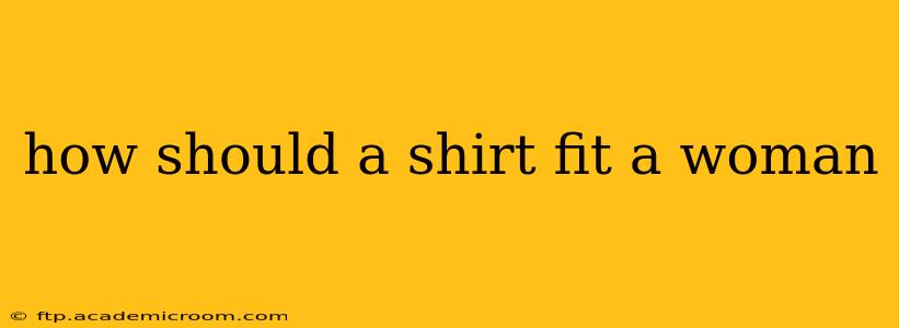 how should a shirt fit a woman