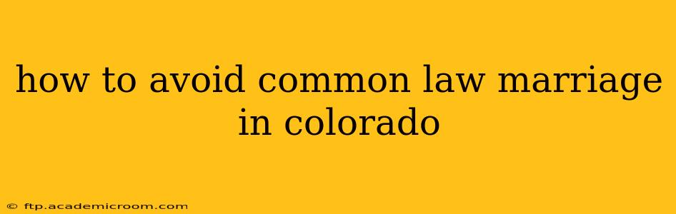 how to avoid common law marriage in colorado