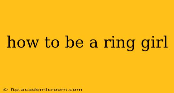 how to be a ring girl