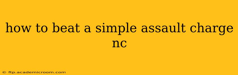 how to beat a simple assault charge nc