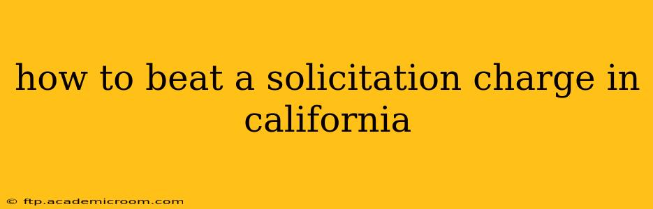 how to beat a solicitation charge in california