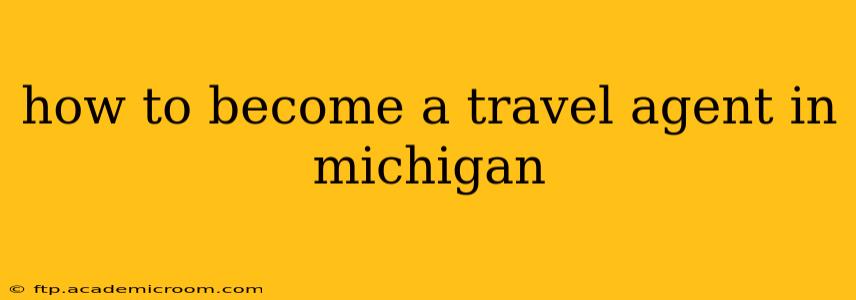how to become a travel agent in michigan