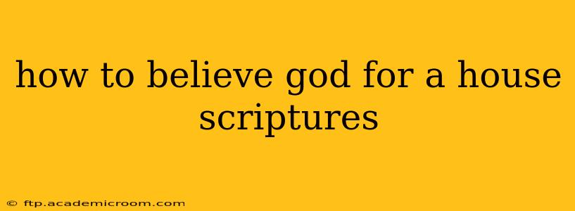 how to believe god for a house scriptures