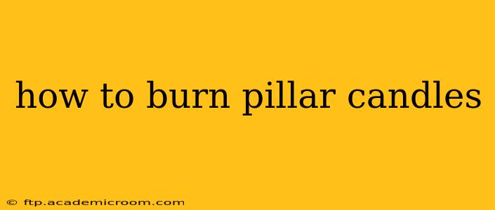 how to burn pillar candles