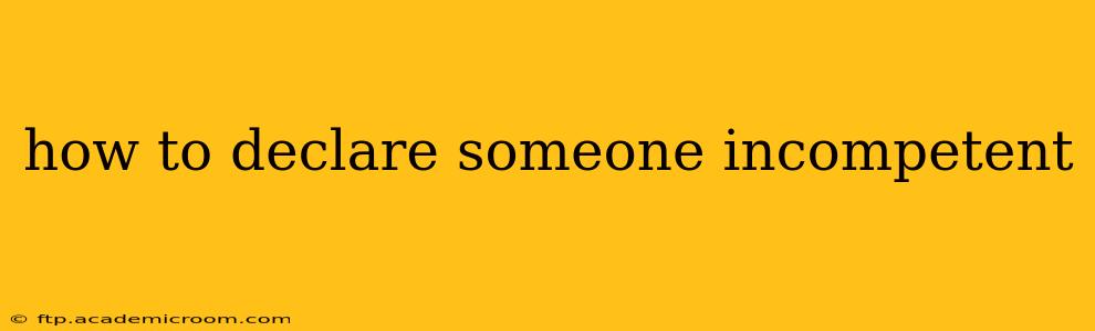 how to declare someone incompetent