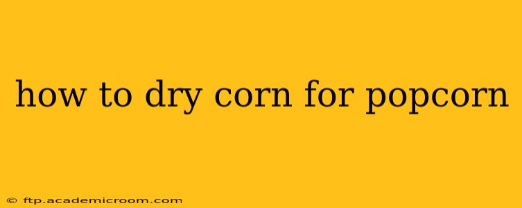 how to dry corn for popcorn