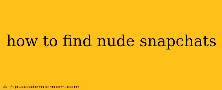 how to find nude snapchats