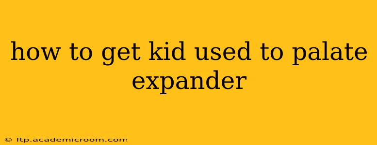 how to get kid used to palate expander
