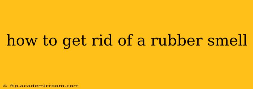 how to get rid of a rubber smell