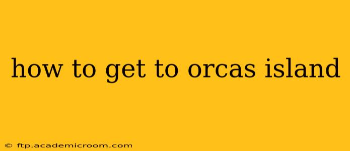 how to get to orcas island