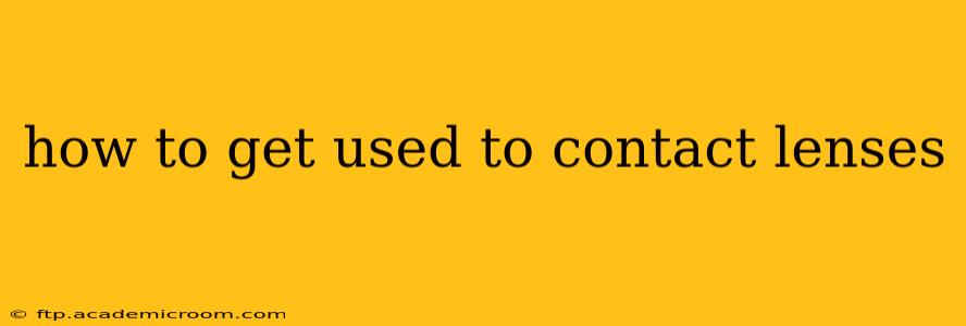 how to get used to contact lenses