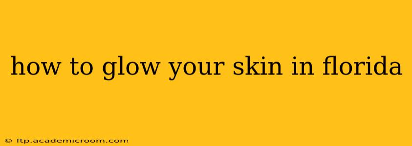how to glow your skin in florida
