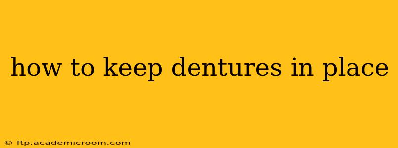 how to keep dentures in place