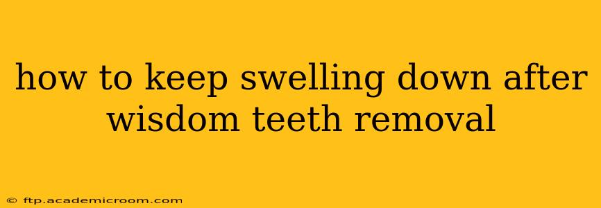 how to keep swelling down after wisdom teeth removal