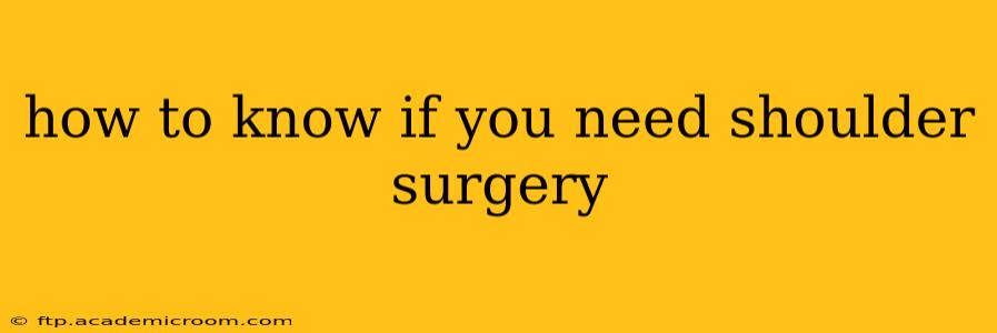 how to know if you need shoulder surgery