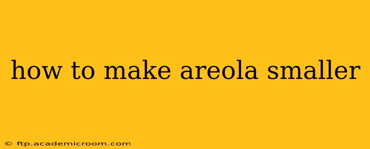 how to make areola smaller