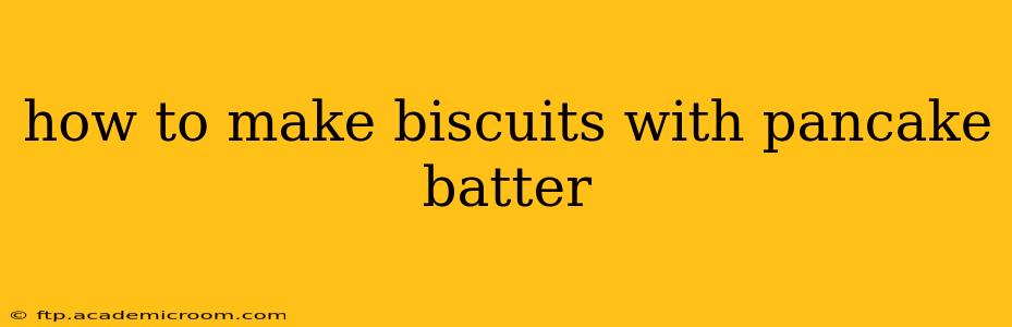 how to make biscuits with pancake batter