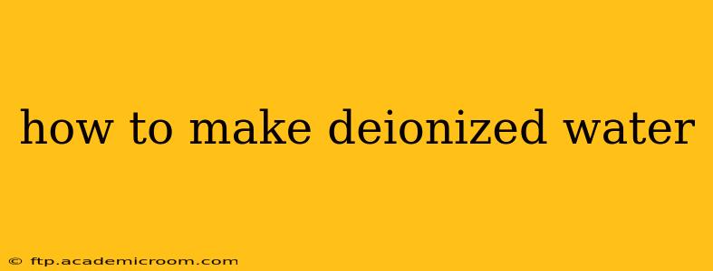 how to make deionized water