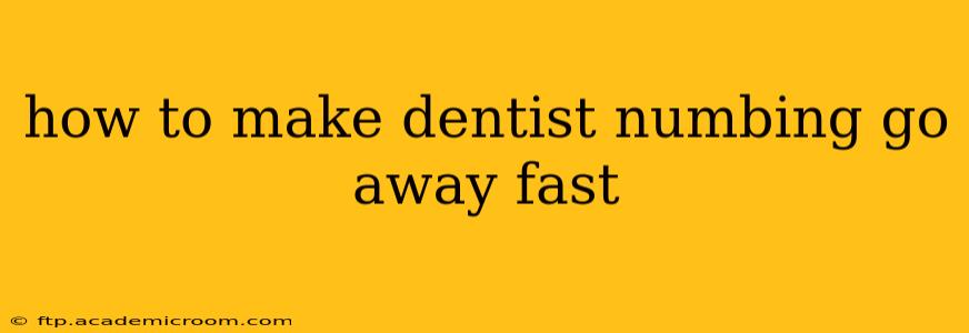 how to make dentist numbing go away fast