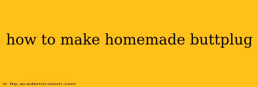how to make homemade buttplug