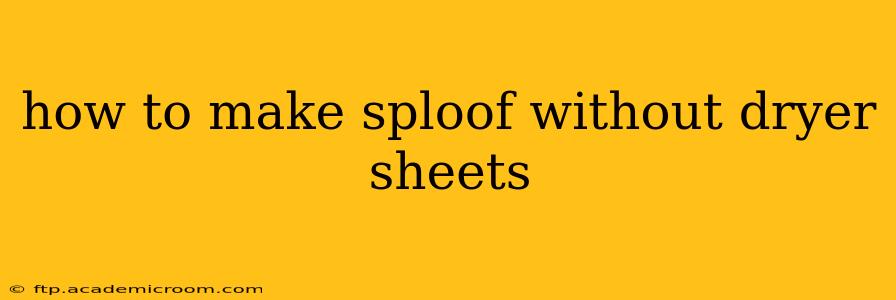 how to make sploof without dryer sheets