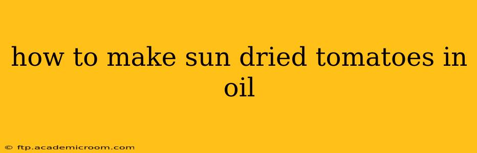 how to make sun dried tomatoes in oil