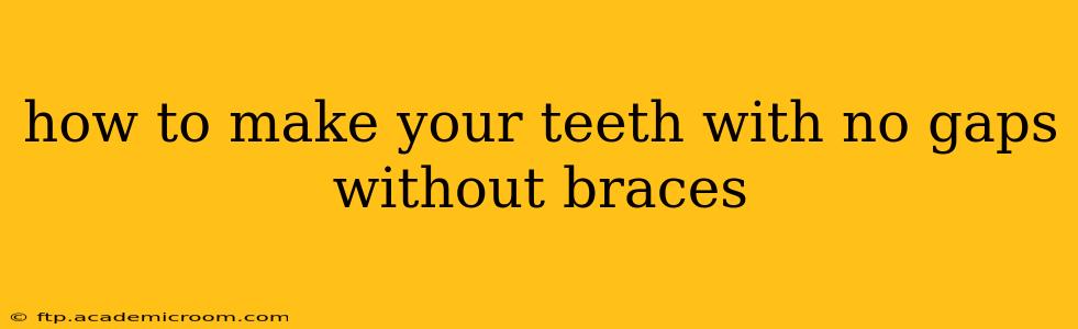 how to make your teeth with no gaps without braces