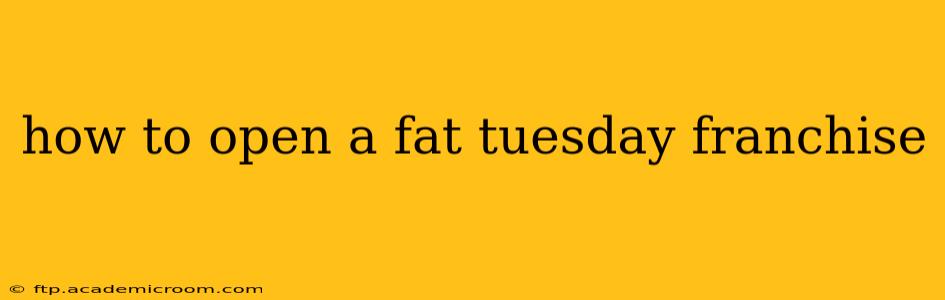 how to open a fat tuesday franchise