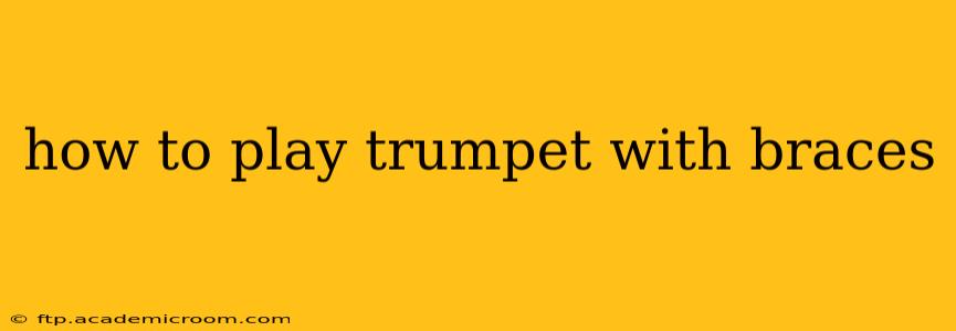 how to play trumpet with braces