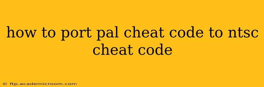 how to port pal cheat code to ntsc cheat code