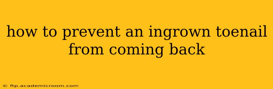 how to prevent an ingrown toenail from coming back