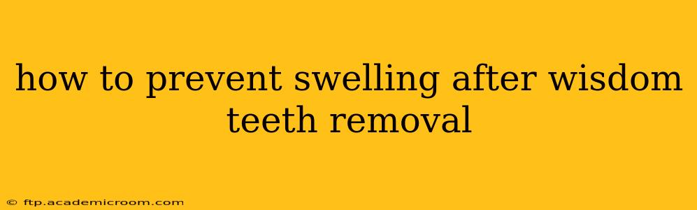 how to prevent swelling after wisdom teeth removal