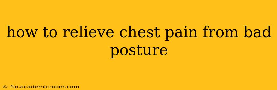 how to relieve chest pain from bad posture