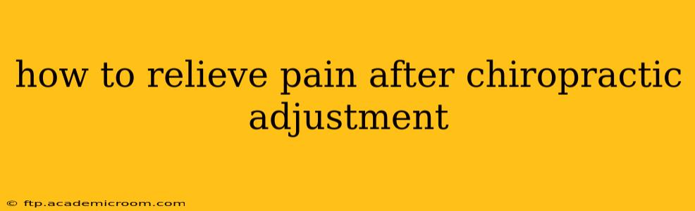 how to relieve pain after chiropractic adjustment