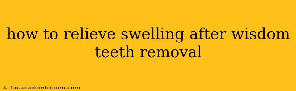 how to relieve swelling after wisdom teeth removal