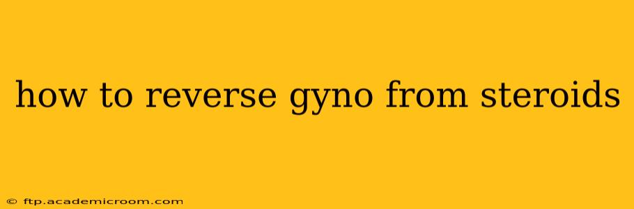 how to reverse gyno from steroids