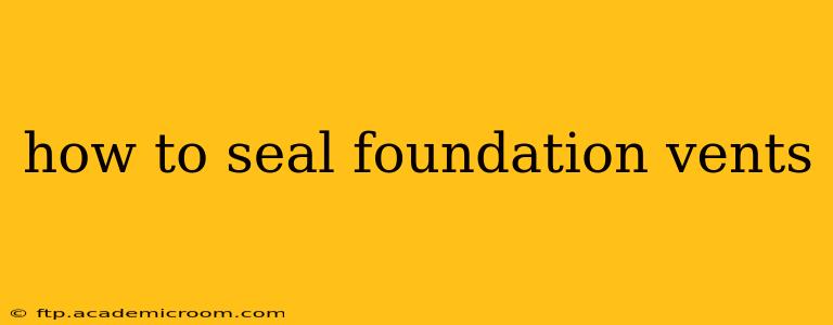 how to seal foundation vents