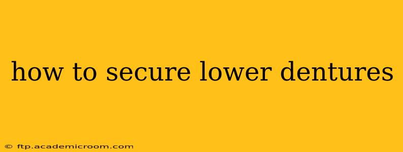 how to secure lower dentures