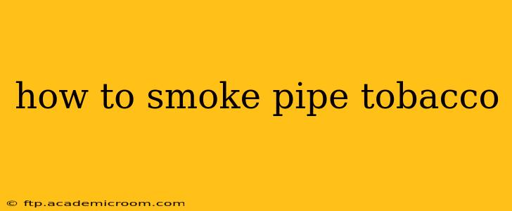 how to smoke pipe tobacco