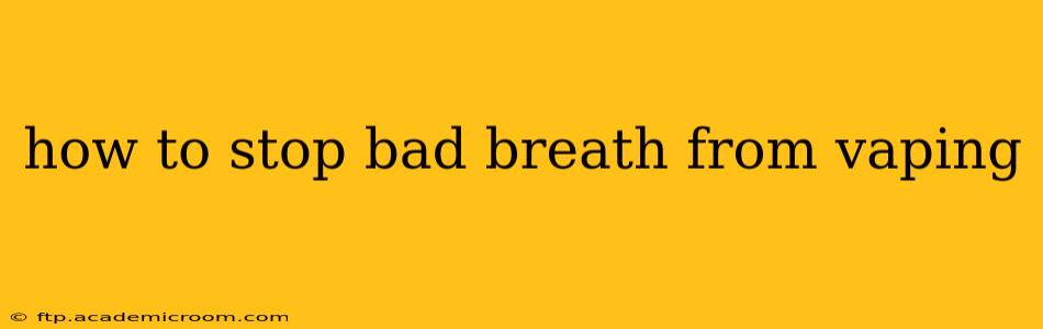 how to stop bad breath from vaping