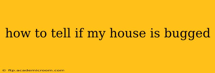 how to tell if my house is bugged