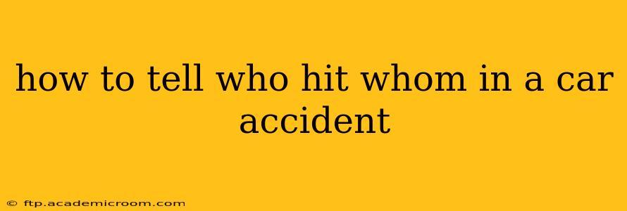 how to tell who hit whom in a car accident